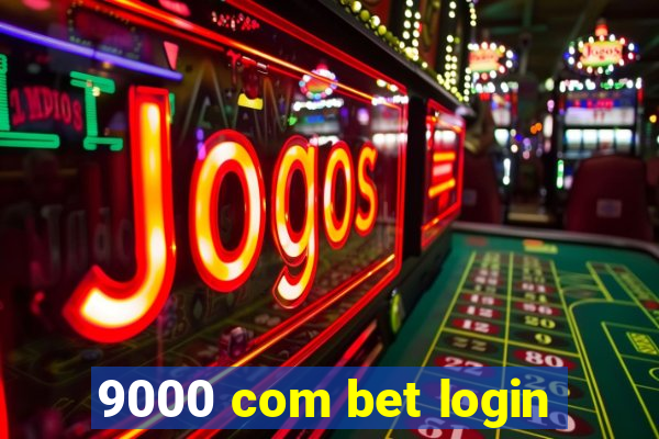 9000 com bet login